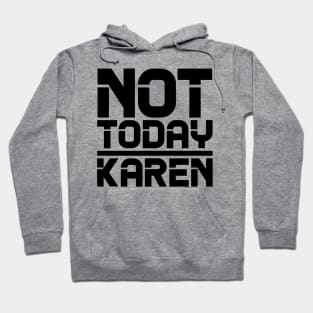 Not Today Karen Hoodie